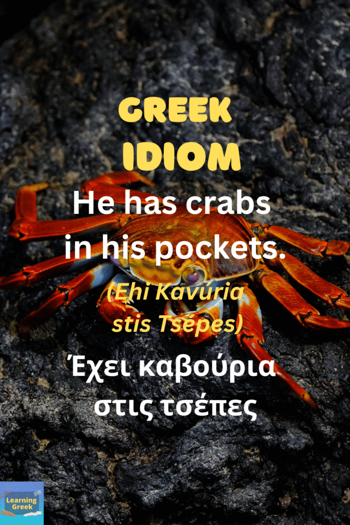 greek idiom he has crabs in his pockets
