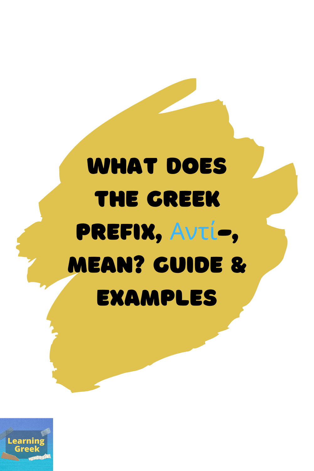 What Does the Greek Prefix ‘Αντί-‘ Mean? Guide & Examples - Learning Greek